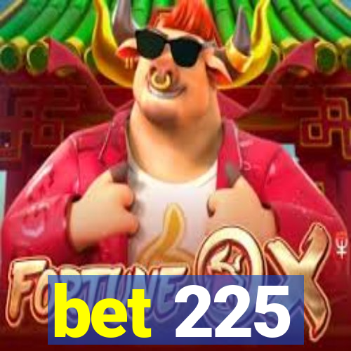 bet 225